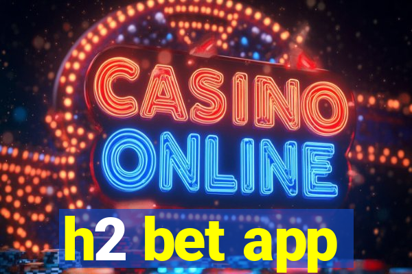 h2 bet app